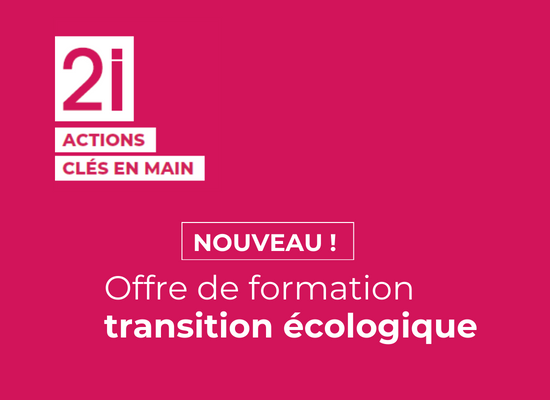 Transition écologique : nouvelle offre de formation dans le catalogue 2i Actions Clés en Main